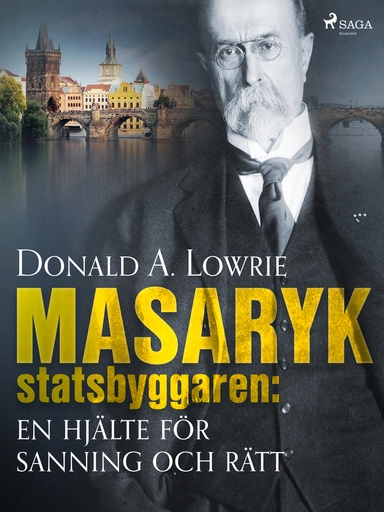 Masaryk - statsbyggaren: en hjälte för sanning och rätt