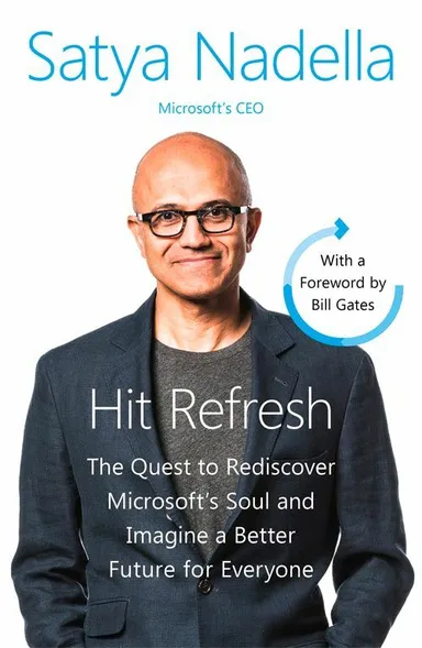 Hit Refresh: The Quest to Rediscover Microsoft's Soul and Imagine a Better Future for Everyone