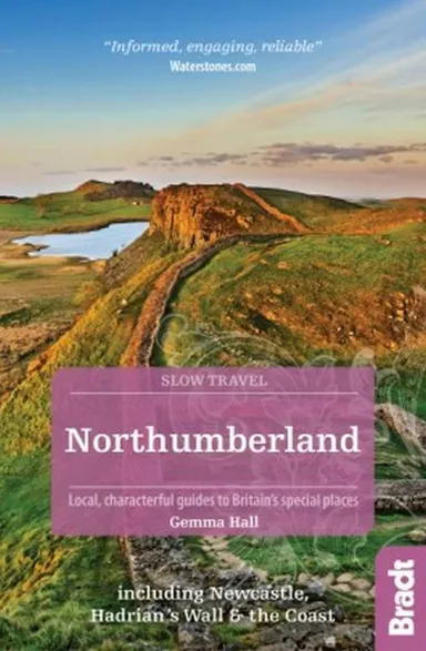 Slow Travel: Northumberland & Durham: including Newcastle, Hadrian's Wall and the Coast