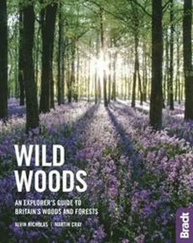 Wild Woods: An Explorer's Guide to Britain's Woods and Forests
