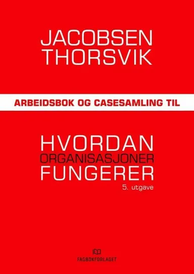 Hvordan organisasjoner fungerer. Arbeidsbok og casesamling