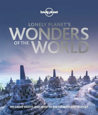 Lonely Planet's Wonders of the World: 101 great sights and how to see them on any budget
