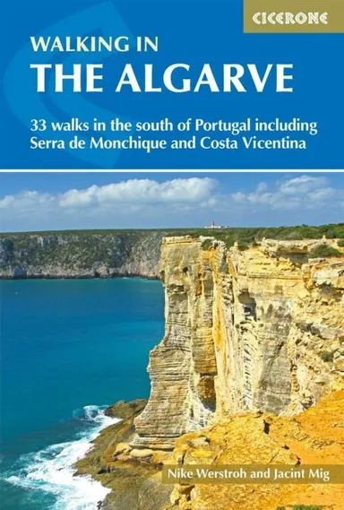 Walking in the Algarve: 33 walks in the south of Portugal including Serra de Monchique and Costa Vicentina