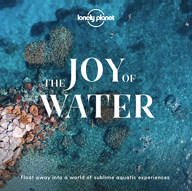 The Joy of Water: Flow away into a world of sublime aquatic experiences (1st ed. Apr. 20)