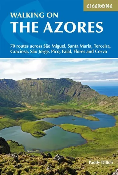 Walking on the Azores: 70 routes across Sao Miguel, Santa Maria, Terceira, Graciosa, S. Jorge, Pico, Faial, Flores...
