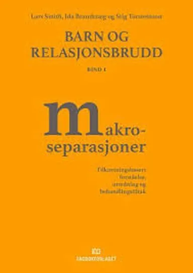 Barn og relasjonsbrudd : tilknytningsbasert forståelse, utredning og behandlingstiltak. Bd. 1 : makroseparasjoner