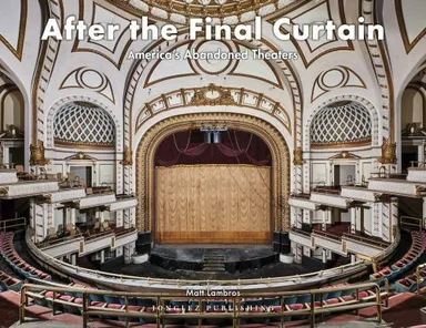 After the Final Curtain: America's Abandoned Theaters vol. 2