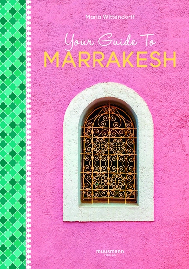 Your Guide To Marrakesh