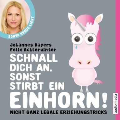 Schnall dich an, sonst stirbt ein Einhorn - nicht ganz legale Erziehungstricks