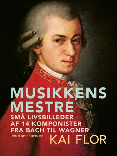 Musikkens mestre. Små livsbilleder af 14 komponister fra Bach til Wagner