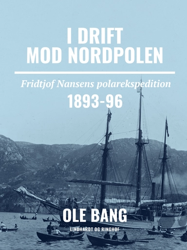 I drift mod Nordpolen. Fridtjof Nansens polarekspedition 1893-96