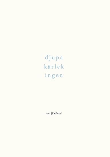 djupa kärlek ingen : dikter 1992-2015