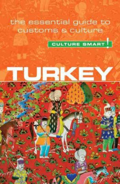 Culture Smart Turkey: The essential guide to customs & culture
