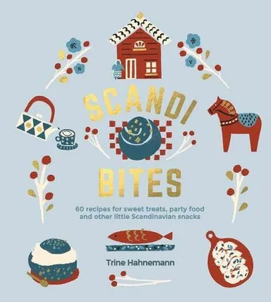 Scandi Bites: 60 recipes for sweet treats, party food and other little Scandinavian snacks