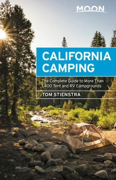California Camping: The Complete Guide to More Than 1,400 Tent and RV Campgrounds