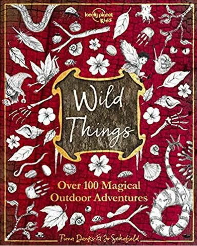 Wild Things: Over 100 magical outdoor adventures