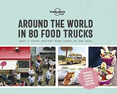 Around the World in 80 Food Trucks: Easy & tasty receipes from chefs on the road