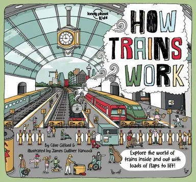 How Trains Work: Explore the world of trains inside and out