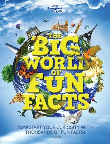 The Big World of Fun Facts: Jumpstart your curiosity with thousands of fun facts