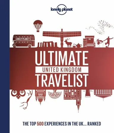 Lonely Planet's Ultimate United Kingdom Travelist: The 500 Best Places in UK... Ranked