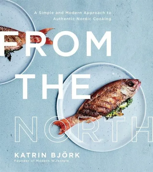 Billede af From the North: A Simple and Modern Approach to Authentic Nordic Cooking