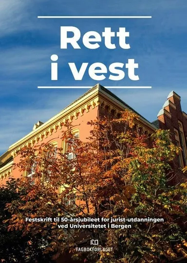 Rett i vest : : festskrift til 50-årsjubileet for jurist-utdanningen ved Universitetet i Bergen