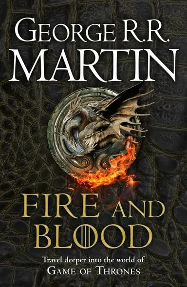 Fire and Blood: 300 Years Before A Game of Thrones (A Targaryen History) - TV tie-in