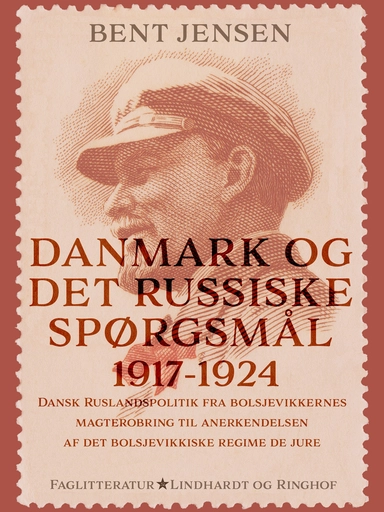 Danmark og det russiske spørgsmål 1917-1924. Dansk Ruslandspolitik fra bolsjevikkernes magterobring til anerkendelsen af det bolsjevikkiske regime de 