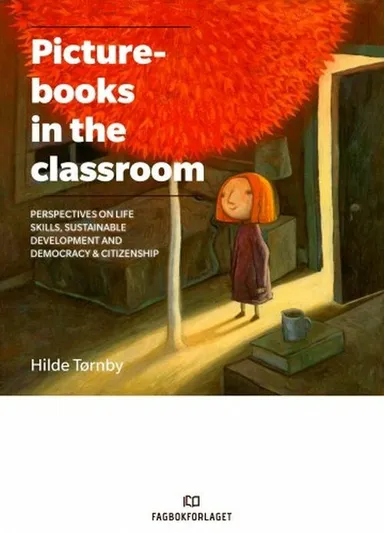 Picturebooks in the classroom : targeting life skills, sustainable development and democracy & citizenship