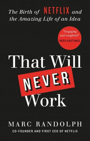 That Will Never Work: The Birth of Netflix and the Amazing Life of an Idea