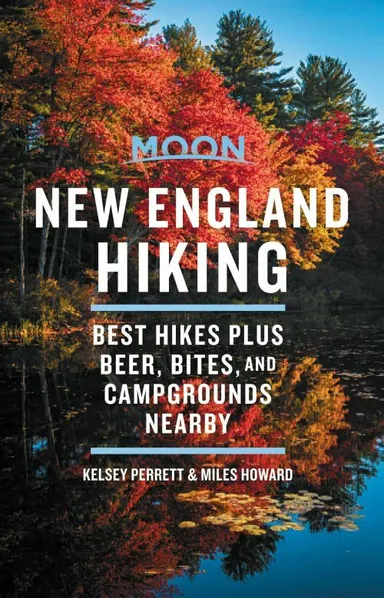 New England Hiking: Best Hikes plus Beer, Bites, and Campgrounds Nearby