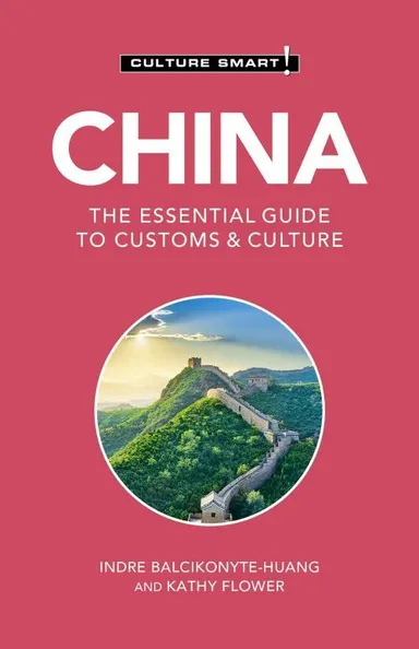 Culture Smart China: The essential guide to customs & culture