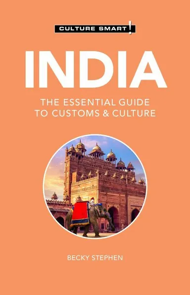 Culture Smart India: The essential guide to customs & culture