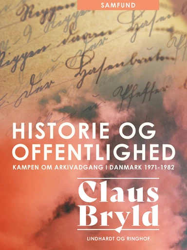 Historie og offentlighed. Kampen om arkivadgang i Danmark 1971-1982
