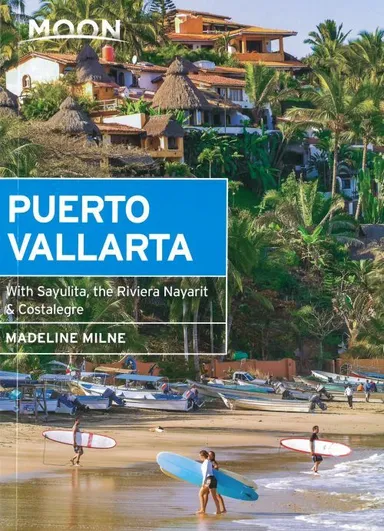 Puerto Vallarta: With Sayulita, the Riviera Nayarit & Costalegre