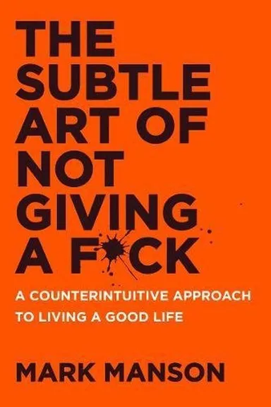 Subtle Art of Not Giving a F*ck, The: A Counterintuitive Approach to Living a Good Life (PB)