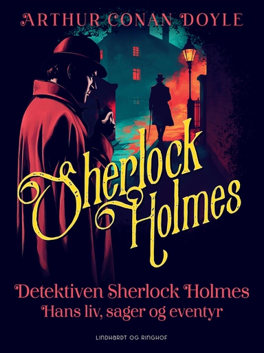 Detektiven Sherlock Holmes. Hans liv, sager og eventyr