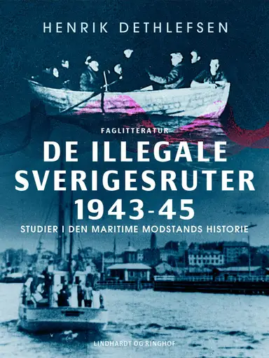 De illegale Sverigesruter 1943-45. Studier i den maritime modstands historie