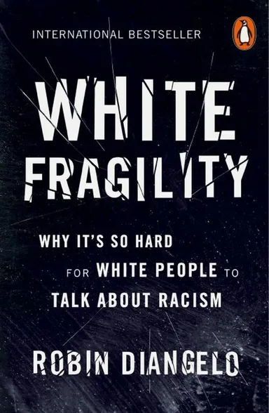 White Fragility: Why It's So Hard for White People to Talk About Racism