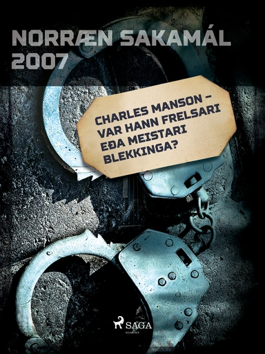 Charles Manson – var hann frelsari eða meistari blekkinga?