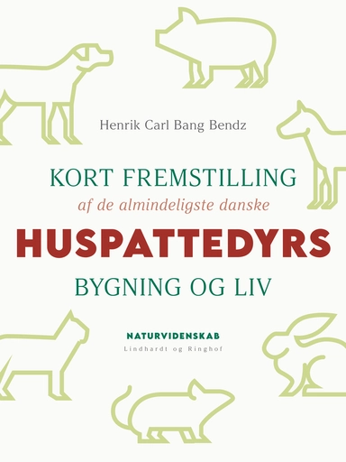 Kort fremstilling af de almindeligste danske huspattedyrs bygning og liv