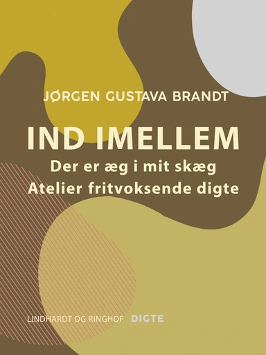 Ind imellem. Der er æg i mit skæg. Ateliers. Fritvoksende digte