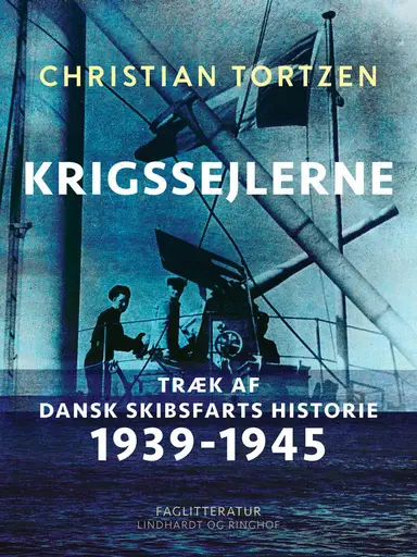 Krigssejlerne. Træk af dansk skibsfarts historie 1939-1945