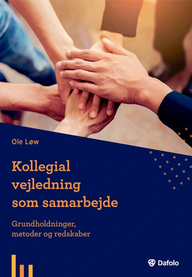 Kollegial vejledning som samarbejde - grundholdninger, metoder og redskaber