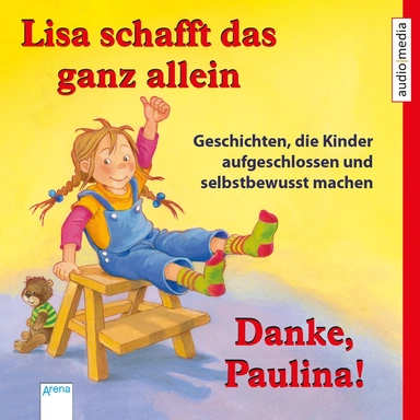 Lisa schafft das ganz allein & Danke, Paulina! - Geschichten, die Kinder aufgeschlossen und selbstbewusst machen