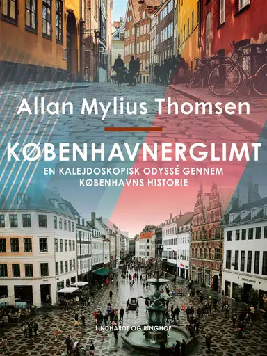Københavnerglimt. En kalejdoskopisk odyssé gennem Københavns historie