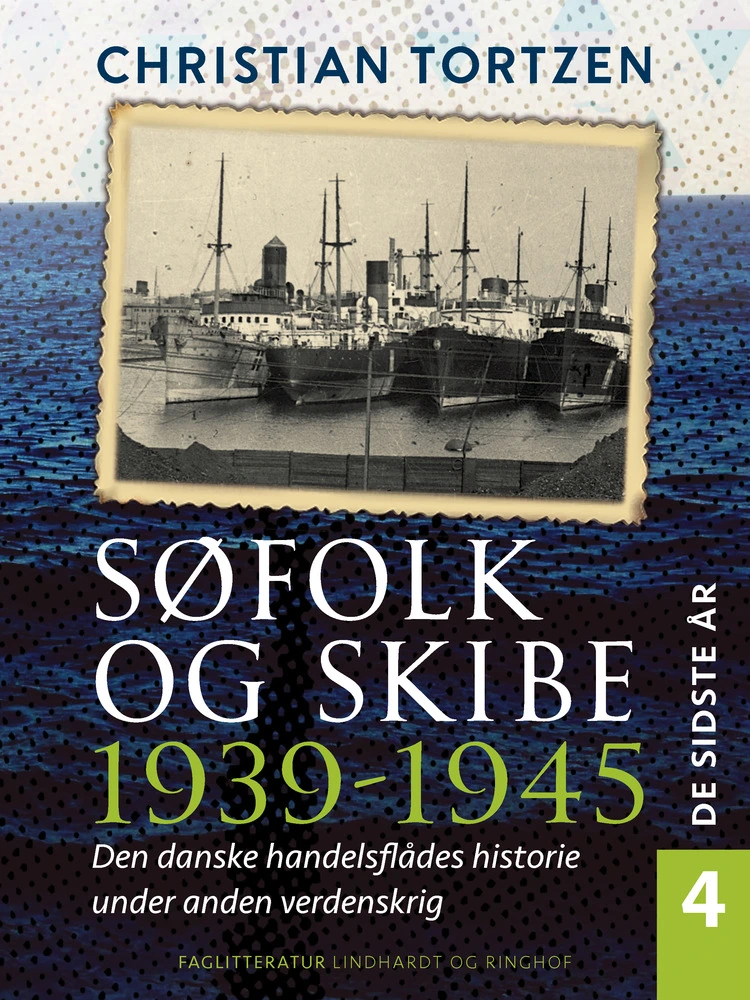 Søfolk Skibe 1939 1945 Den Danske Handelsflådes Historie Under Anden Verdenskrig Bind Sidste