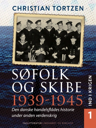 Søfolk og skibe 1939-1945. Den danske handelsflådes historie under anden verdenskrig. Bind 1. Ind i krigen