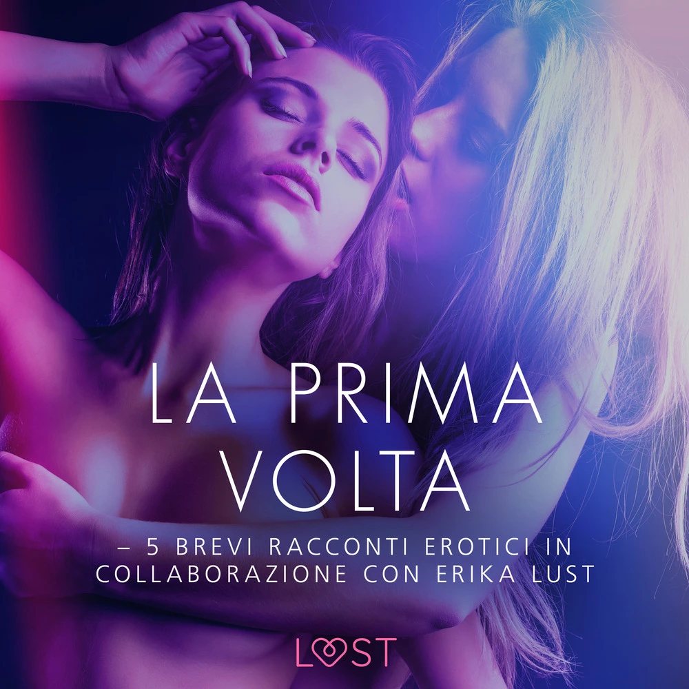 La prima volta - 5 brevi racconti erotici in collaborazione con Erika Lust  af Lea Lind | Bog & idé