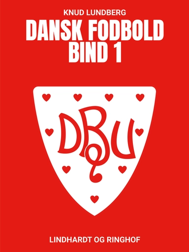 Dansk fodbold. Bind 1